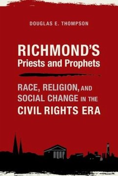Richmond's Priests and Prophets: Race, Religion, and Social Change in the Civil Rights Era - Thompson, Douglas E.