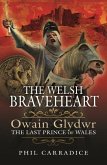 The Welsh Braveheart: Owain Glydwr, the Last Prince of Wales