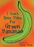 I Don't Have Time for Green Bananas