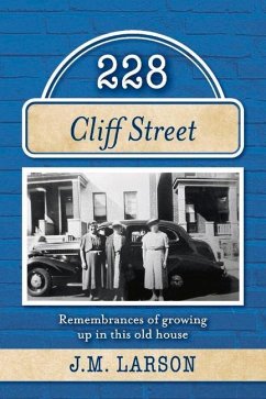 228 Cliff Street: Remembrances of Growing Up in This Old House - Larson, J. M.