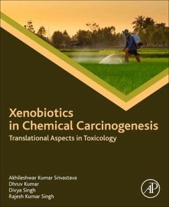 Xenobiotics in Chemical Carcinogenesis - Srivastava, Akhileshwar Kumar, PhD (CSIR-Central Food Technological ; Kumar, Dhruv (Senior Associate Professor at School of Health Science; Singh, Divya (Scientist, Central Sericultural Research and Training