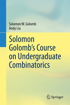 Solomon Golomb's Course on Undergraduate Combinatorics (eBook, PDF) - Golomb, Solomon W.; Liu, Andy