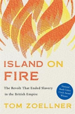Island on Fire: The Revolt That Ended Slavery in the British Empire - Zoellner, Tom