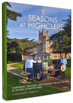 Seasons at Highclere: Gardening, Growing, and Cooking Through the Year at the Real Downton Abbey - The Countess of Carnarvon