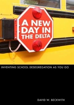 A New Day in the Delta: Inventing School Desegregation as You Go - Beckwith, David W.