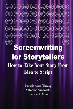 Screenwriting for Storytellers How to Take Your Story From Idea to Script - Moore, Sherlann D.