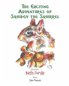 The Exciting Adventures of Squidgy the Squirrel - Peacock, John; Forde, Beth