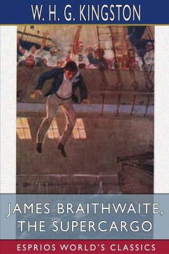 James Braithwaite, the Supercargo (Esprios Classics) - Kingston, W. H. G.