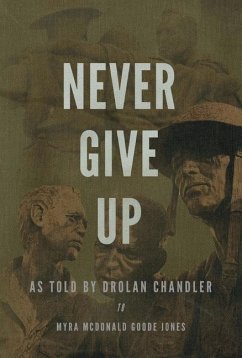 Never Give Up: As Told by Drolan Chandler to Myra McDonald Goode Jones - Jones, Myra