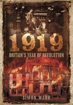 1919 - Britain's Year of Revolution - Simon, Webb,