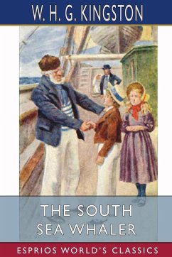 The South Sea Whaler (Esprios Classics) - Kingston, W. H. G.