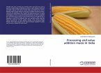 Processing and value addition maize in India