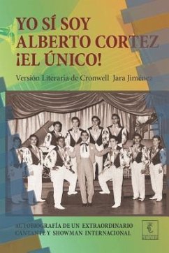 Yo sí soy Alberto Cortez ¡El Único!: Autobiografía de un extraordinario cantante de los años 50 a quien le robaron el nombre y la identidad - Cortez, Alberto