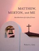Matthew, Merton, and Me: Recollections of a Life of Grace
