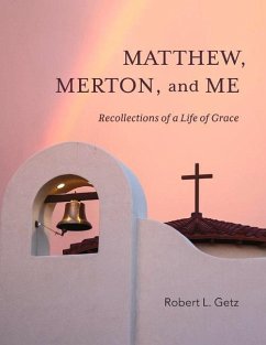 Matthew, Merton, and Me: Recollections of a Life of Grace - Getz, Robert