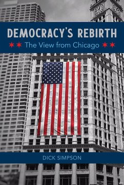 Democracy's Rebirth: The View from Chicago - Simpson, Dick