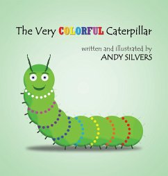 The Very Colorful Caterpillar - Silvers, Andy