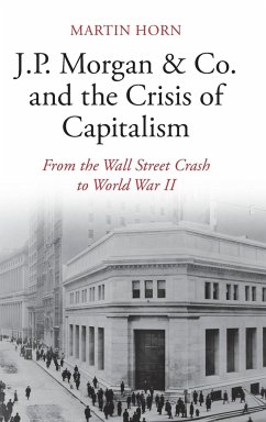 J.P. Morgan & Co. and the Crisis of Capitalism - Horn, Martin (McMaster University, Ontario)