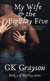 My Wife & the BigPlay Five: A Wife Sharing/Cuckold/Interracial Romance (eBook, ePUB) My Wife & the BigPlay Five: A Wife Sharing/Cuckold/Interracial Romance (eBook, ePUB)