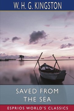 Saved from the Sea (Esprios Classics) - Kingston, W H G
