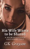 His Wife Wants to be Shared: A Hotwife/Cuckold Cautionary Tale (eBook, ePUB) His Wife Wants to be Shared: A Hotwife/Cuckold Cautionary Tale (eBook, ePUB)