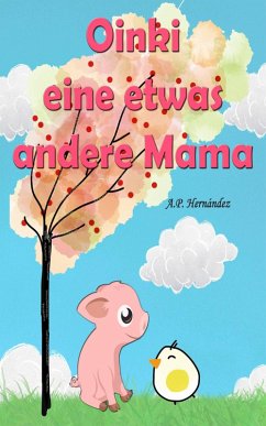 Oinki, eine etwas andere Mama (eBook, ePUB) - Hernández, A. P.