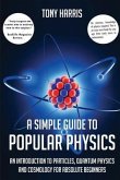 A SIMPLE GUIDE TO POPULAR PHYSICS (eBook, ePUB)