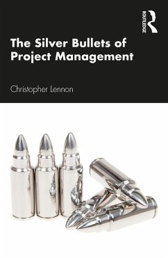 The Silver Bullets of Project Management (eBook, PDF) - Lennon, Christopher