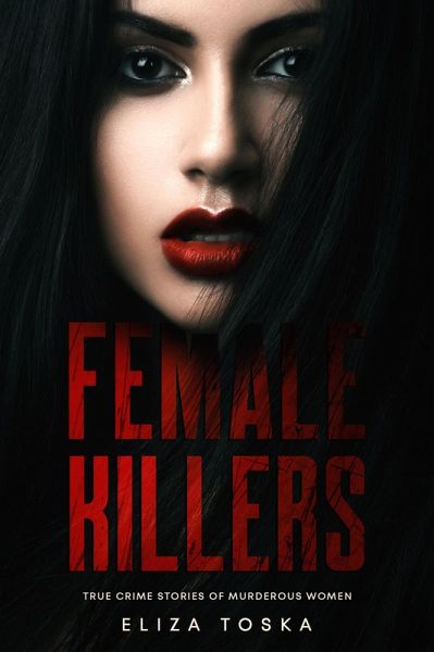 Female Killers: True Crime Stories of Murderous Women (eBook, ePUB)