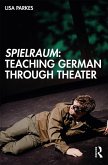 Spielraum: Teaching German through Theater (eBook, ePUB)