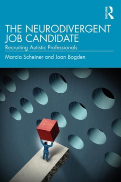 The Neurodivergent Job Candidate (eBook, ePUB) - Scheiner, Marcia; Bogden, Joan