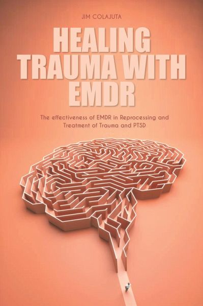 Healing Trauma With Emdr The effectiveness of EMDR in Reprocessing and Treatment of Trauma and PTSD (eBook, ePUB) Healing Trauma With Emdr The effectiveness of EMDR in Reprocessing and Treatment of Trauma and PTSD (eBook, ePUB)
