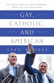 Gay, Catholic, and American (eBook, ePUB)