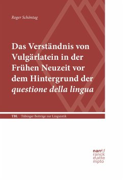 Das Verständnis von Vulgärlatein in der Frühen Neuzeit vor dem Hintergrund der questione della lingua - Schöntag, Roger