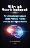 El Libro de la Memoria Desbloqueada: Aprende más Rápido y Recuerda Todo con Poderosas, Prácticas Técnicas y Estrategias de Memoria (eBook, ePUB) El Libro de la Memoria Desbloqueada: Aprende más Rápido y Recuerda Todo con Poderosas, Prácticas Técnicas y Estrategias de Memoria (eBook, ePUB)