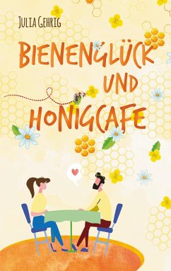 Bienenglück und Honigcafé - Gehrig, Julia