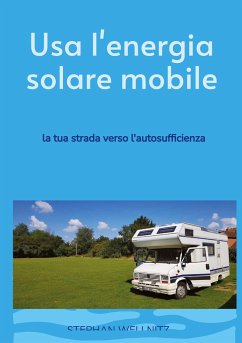 Usa l'energia solare mobile - Wellnitz, Stephan