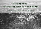 Der alte Harz - historische Fotos in vier Bänden