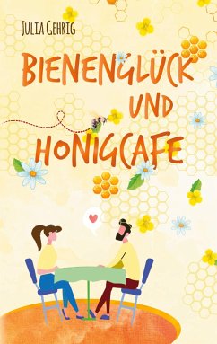 Bienenglück und Honigcafé - Gehrig, Julia