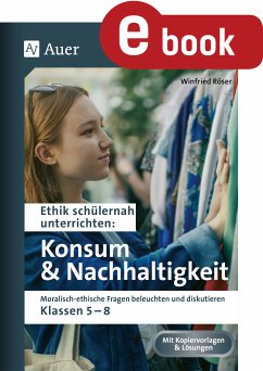Ethik schülernah Konsum und Nachhaltigkeit (eBook, PDF) - Röser, Winfried