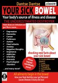 YOUR SICK BOWEL - Your body's source of illness and disease: THE UNDERESTIMATED DESTROYER (eBook, ePUB)