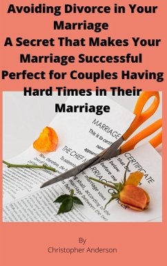 Cover Avoiding Divorce in Your Marriage A Secret That Makes Your Marriage Successful Perfect for Couples Having Hard Times in Their Marriage (eBook, ePUB)