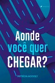 Aonde você quer chegar? (eBook, ePUB)