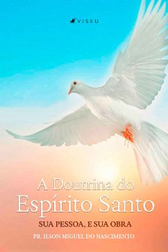 A Doutrina do Espírito Santo, Sua Pessoa e Sua Obra (eBook, ePUB) - Nascimento, Pr. Ilson Miguel do