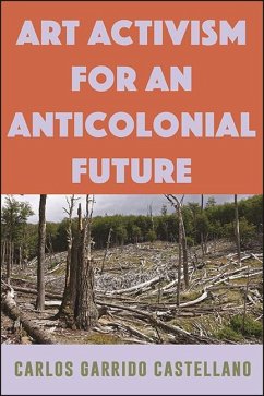 Art Activism for an Anticolonial Future (eBook, ePUB) - Garrido Castellano, Carlos