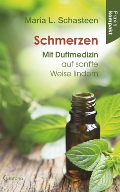 Schmerzen - Mit Duftmedizin auf sanfte Weise lindern: Ratgeber kompakt (eBook, ePUB) - Schasteen, Maria L.