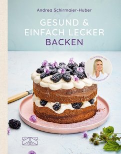 Gesund und einfach lecker backen (eBook, ePUB) - Schirmaier-Huber, Andrea