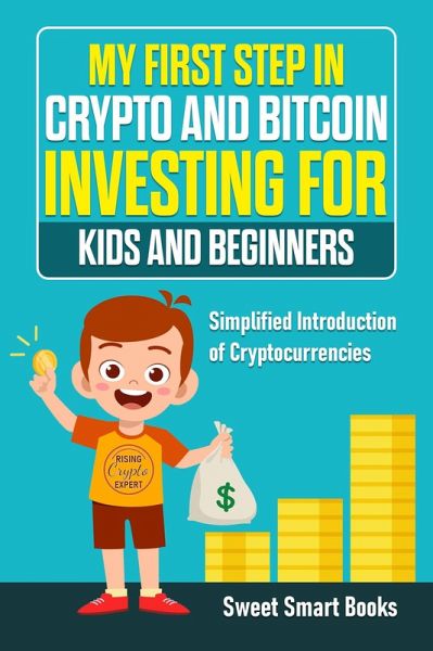 My First Step in Crypto and Bitcoin Investing for Kids and Beginners (eBook, ePUB) My First Step in Crypto and Bitcoin Investing for Kids and Beginners (eBook, ePUB)