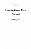 How to Grow Hair Natural (first, #1) (eBook, ePUB)