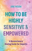 How To Be Highly Sensitive and Empowered (eBook, ePUB)